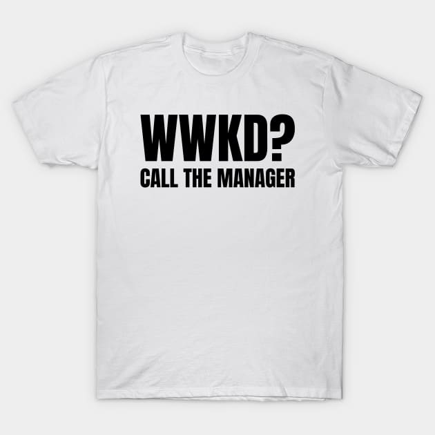 WWKD What Would Karen Do? Call The Manager (Black Text) T-Shirt by inotyler